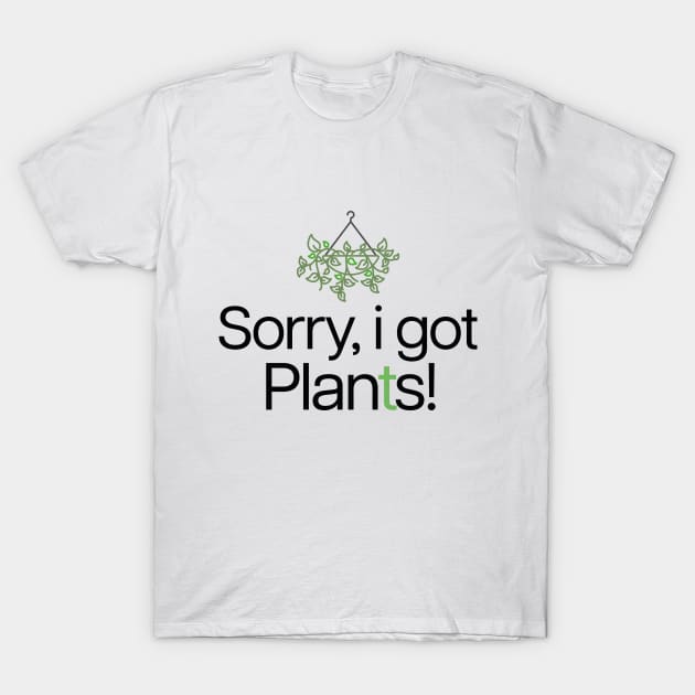 I've got plants, *i mean plans. T-Shirt by TheBlackSheep